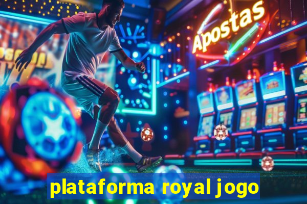 plataforma royal jogo